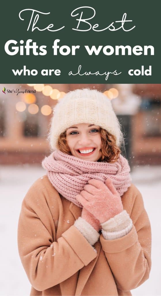 a woman dressed in warm winter clothes with text overlay that reads the best gifts for women who are always cold