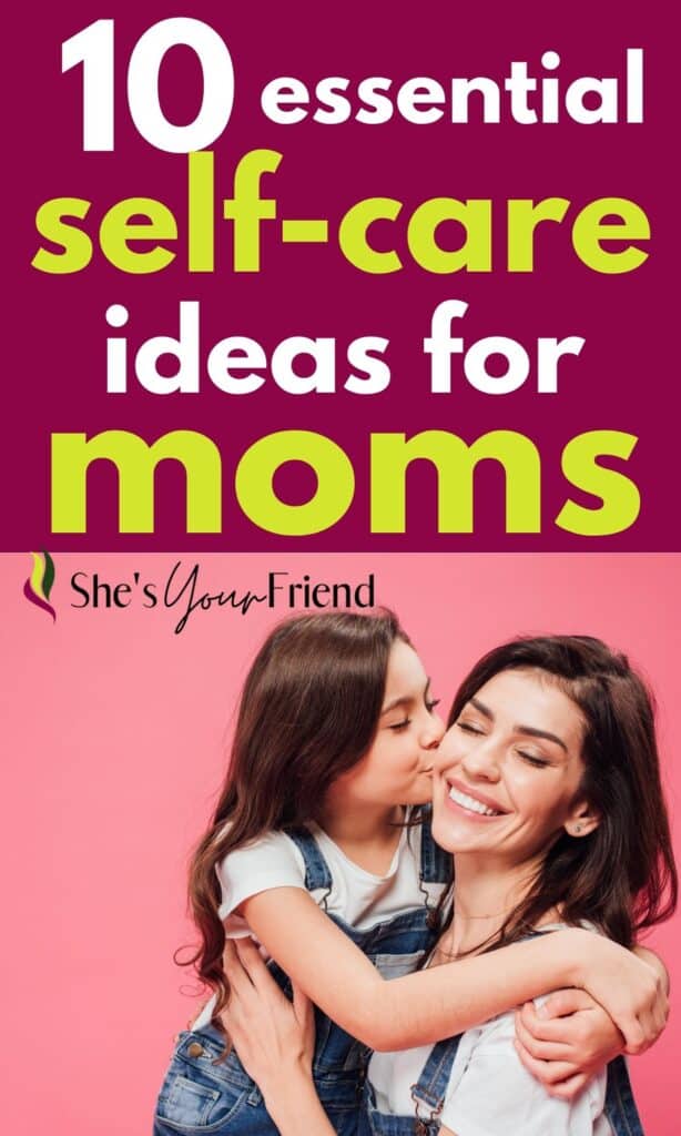 a mom and daughter with text overlay that reads ten essential self care ideas for moms