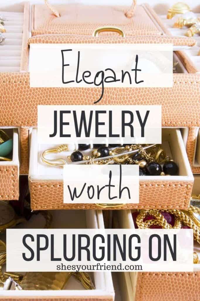 close up of a jewelry box and text overlay that reads elegant jewelry worth splurging on