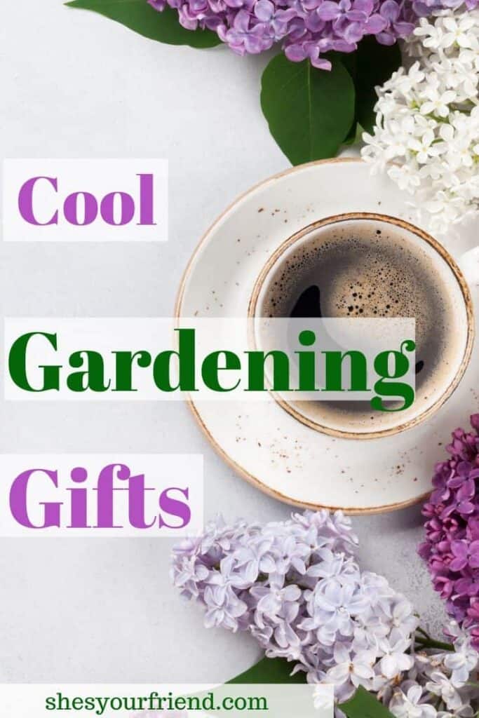 fresh cut flowers and a tea cup with text overlay that reads cool gardening gifts