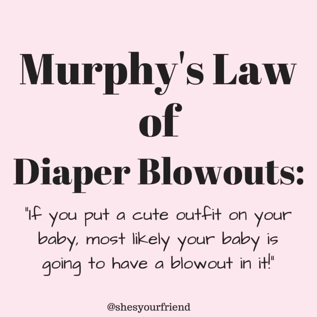 murphy's law of diaper blowouts if you put a cute outfit on your baby most likely your baby is going to have a blowout in it.