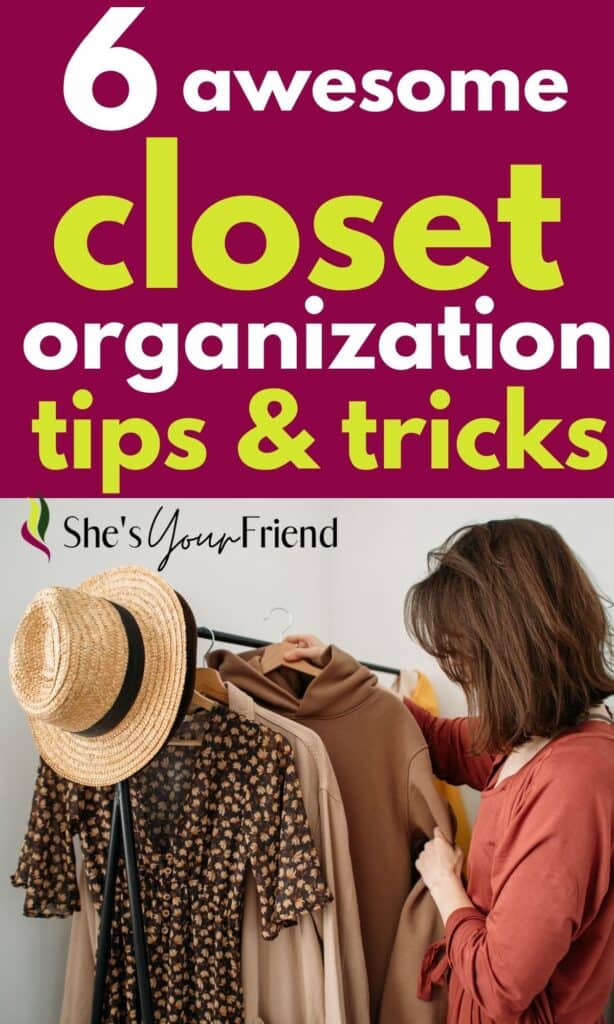 a woman organizing her dresses with text overlay that reads six awesome closet organization tips and tricks