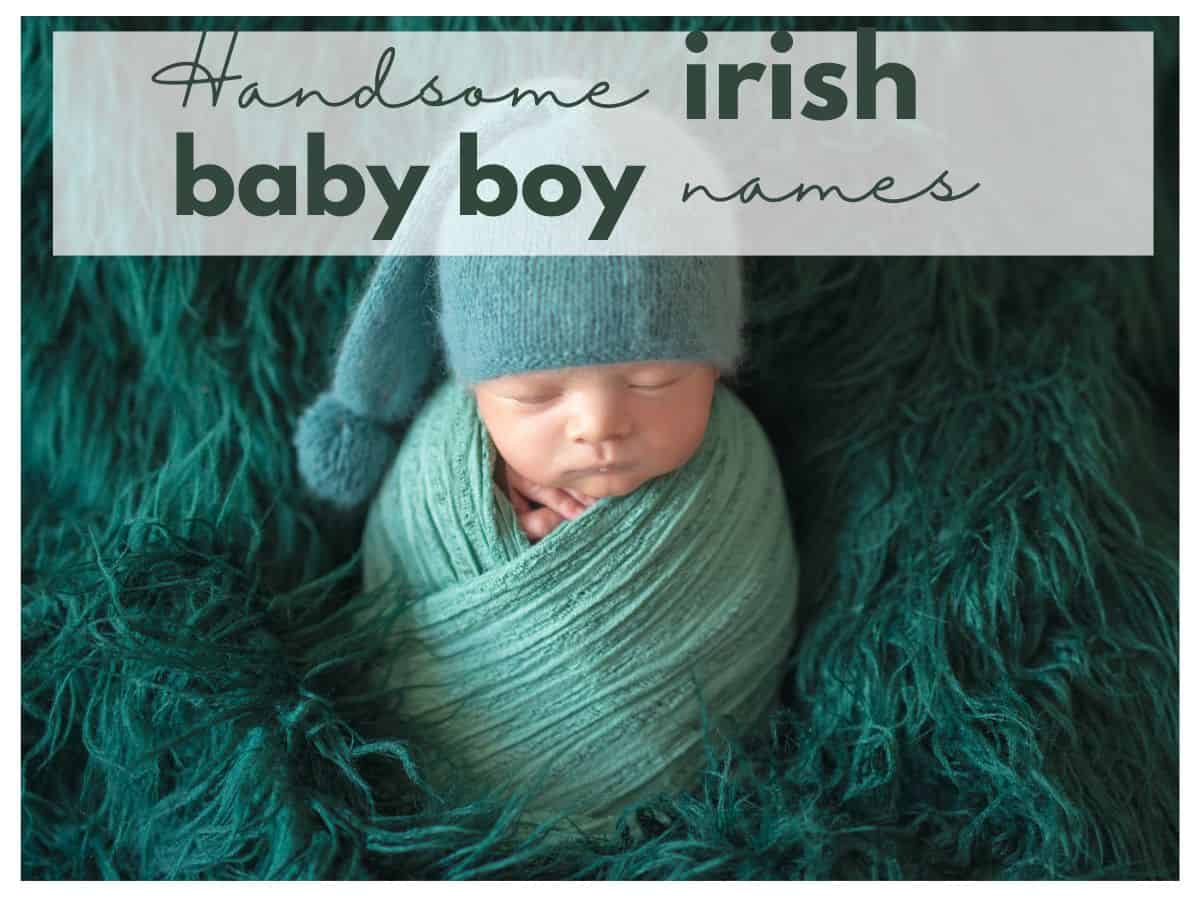 a baby wrapped in a green blanket with text overlay that reads handsome irish baby boy names