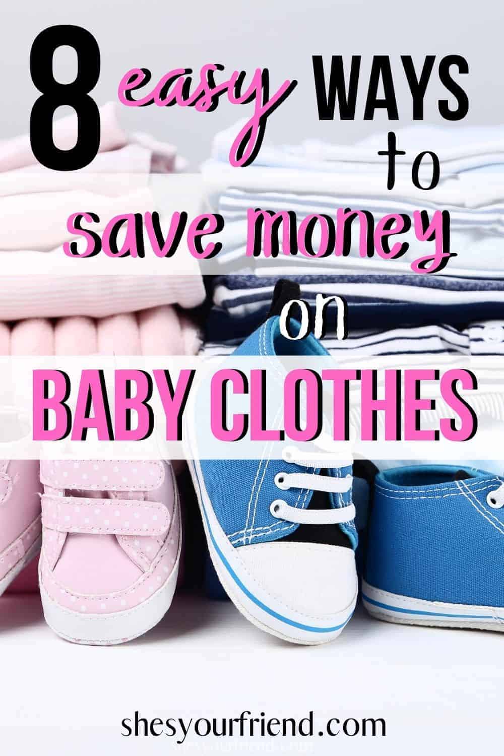 baby clothes folded nicely in two piles of pink and blue with text overlay that reads 8 easy ways to save money on baby clothes