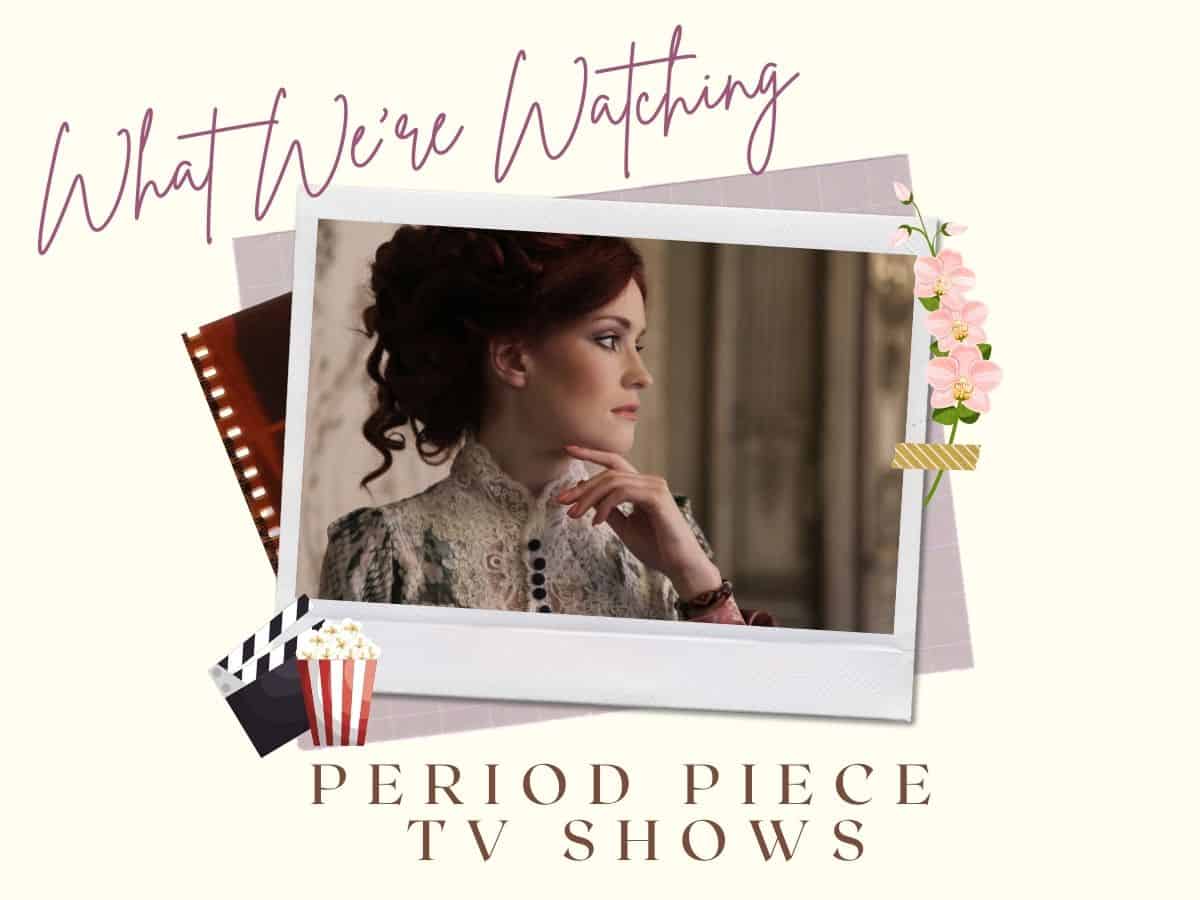 a woman in a vintage dress looking away from the camera with text overlay that reads what we're watching period piece tv shows