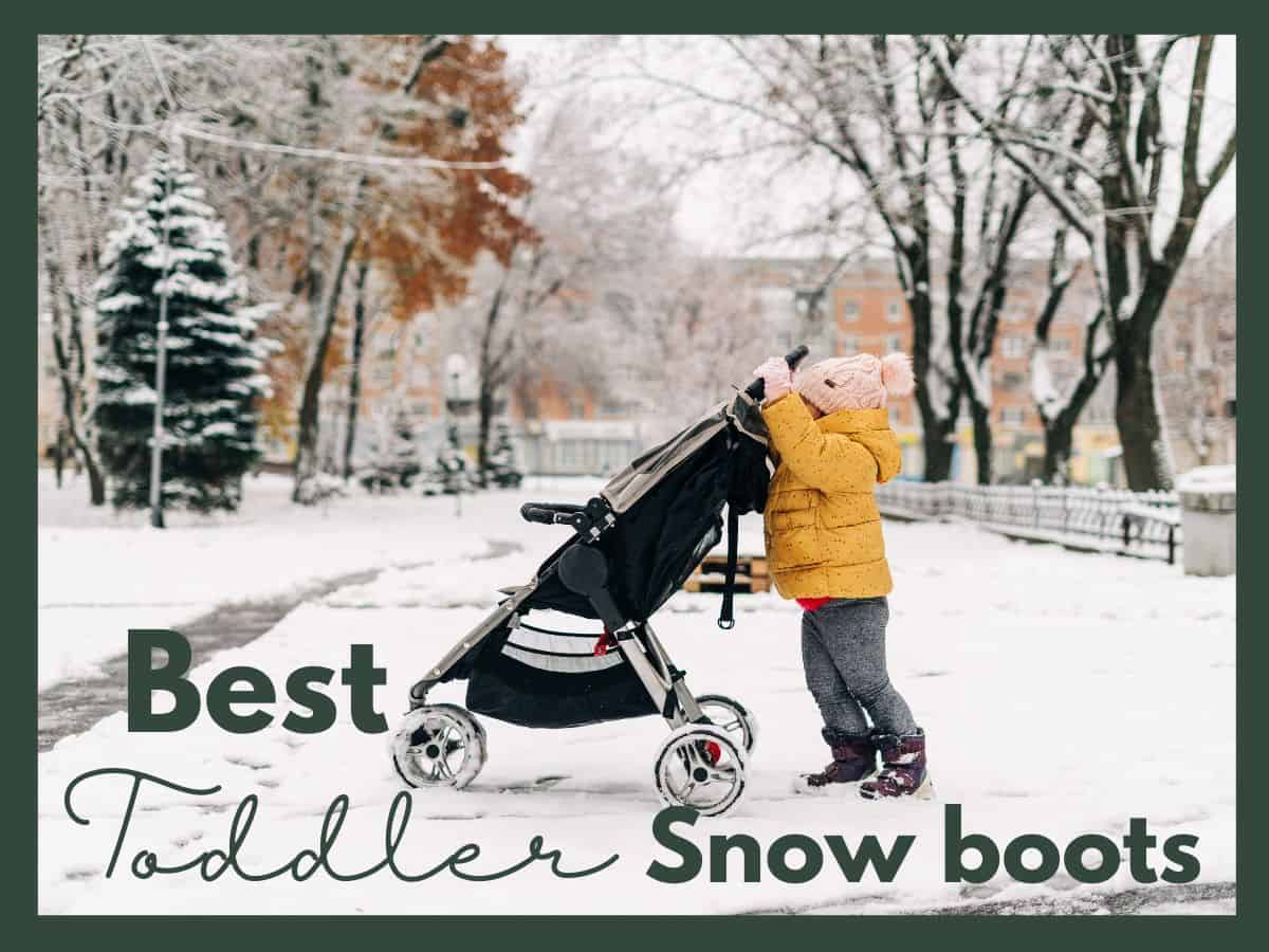 a toddler pushing a stroller in the snow and text overlay that reads best toddler snow boots