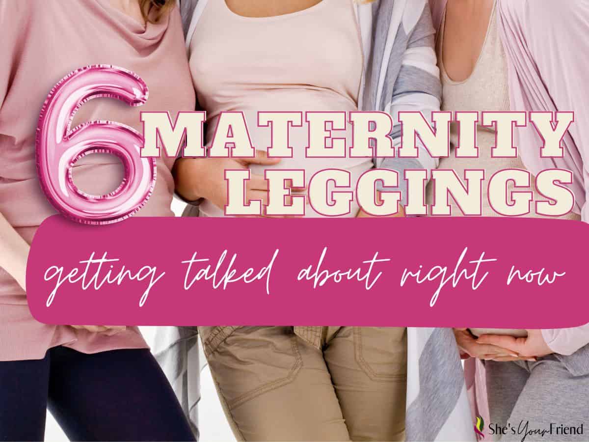 three pregnant women with text overlay that reads six maternity leggings getting talked about right now