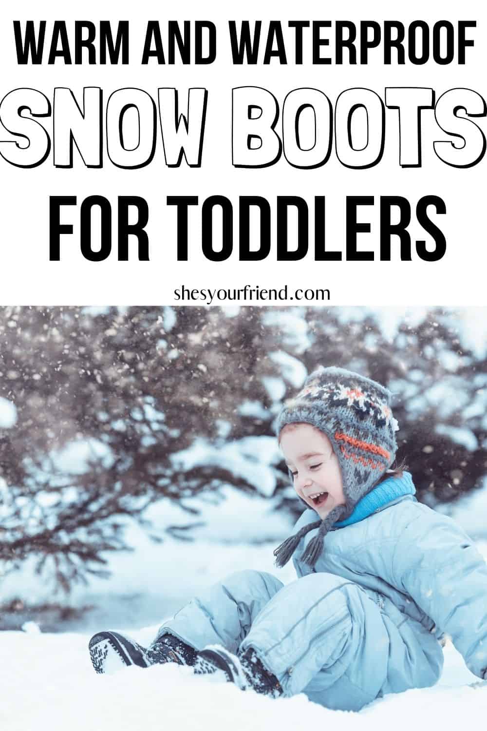 a toddler playing in the snow with text overlay that reads warm and waterproof snow boots for toddlers