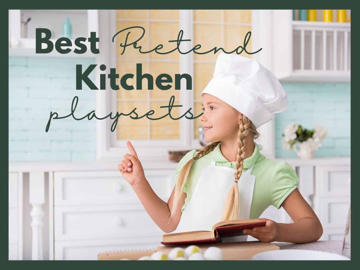 a girl dressed up as a chef with text overlay that reads best pretend kitchen play sets