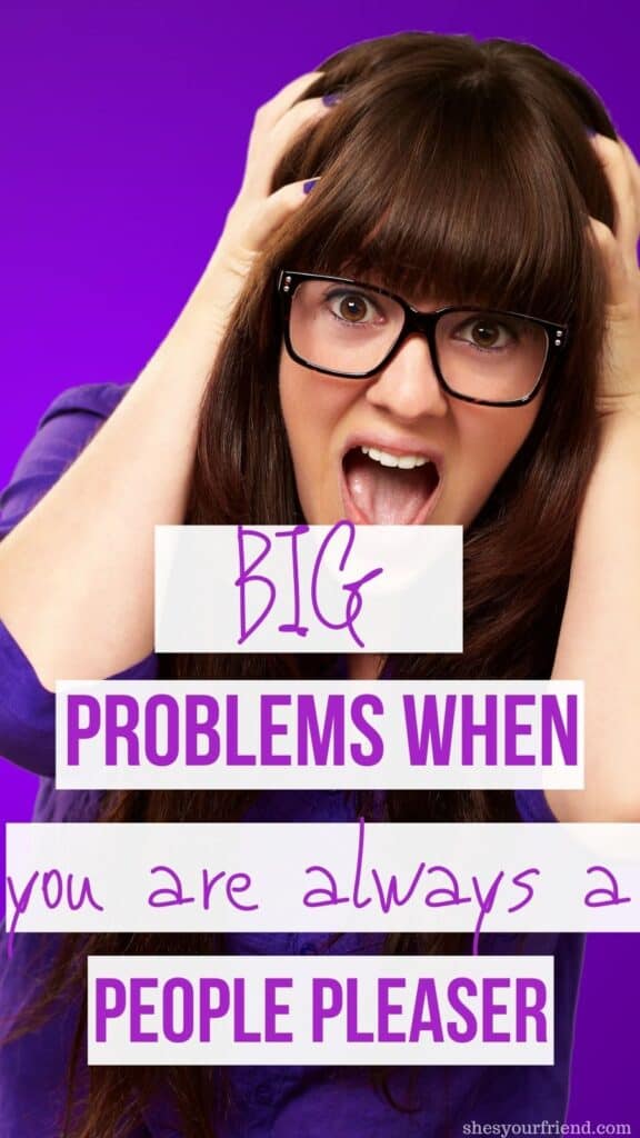 a frustrated woman with text overlay that reads big problems when you are always a people pleaser