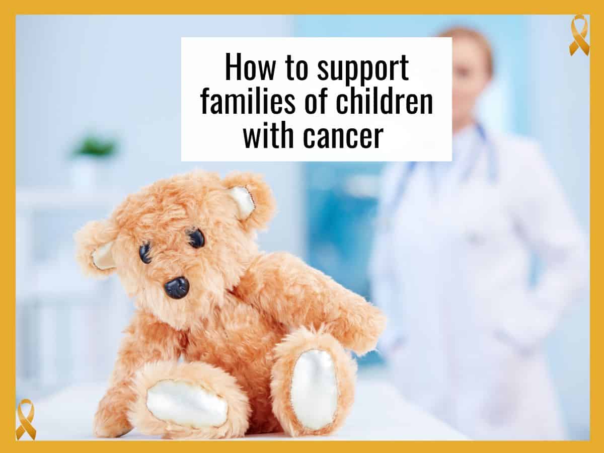 a teddy bear in a hospital with text overlay that reads how to support families of children with cancer