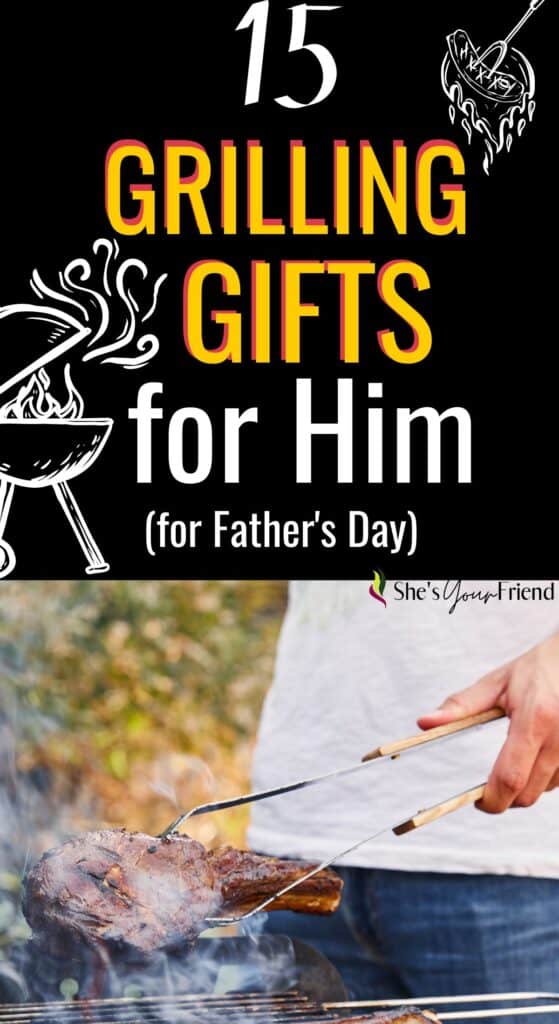 a man grilling steak with text overlay that reads fifteen grilling gifts for him for fathers day