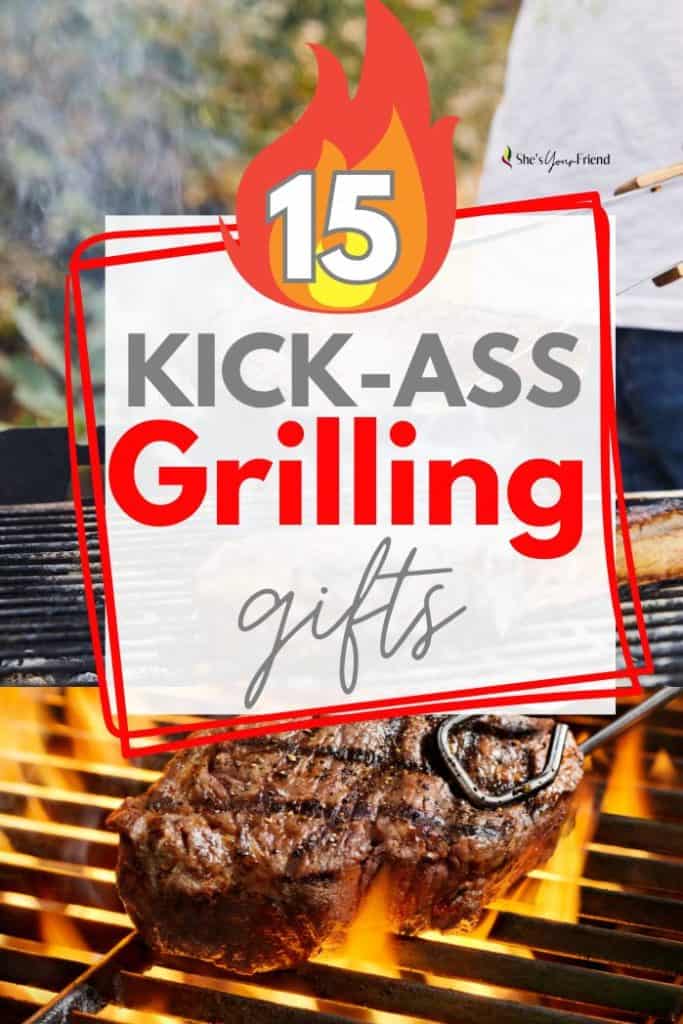 a man grilling with text overlay that reads fifteen kick ass grilling gifts