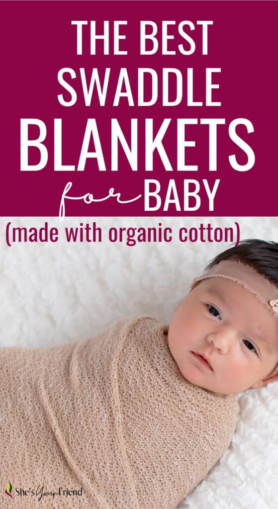 a baby swaddled with text overlay that reads the best swaddle blankets for baby made with organic cotton