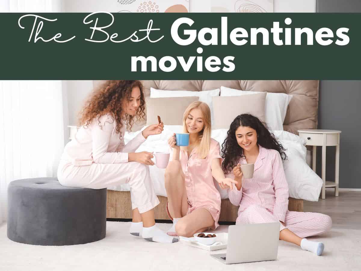 three women watching a movie on a laptop with text overlay that reads the best galentines movies
