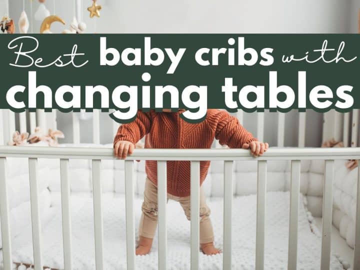 a baby in a crib with text overlay that reads best baby cribs with changing tables